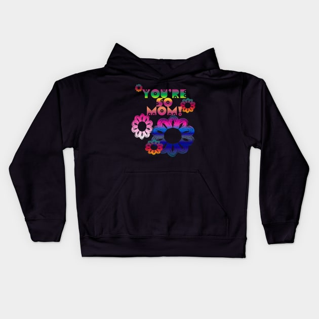 You're So Mom Kids Hoodie by patternjunkie